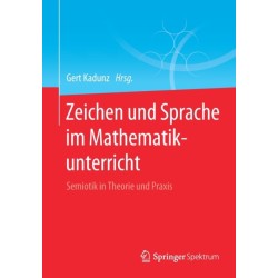 Zeichen und Sprache im Mathematikunterricht: Semiotik in Theorie und Praxis