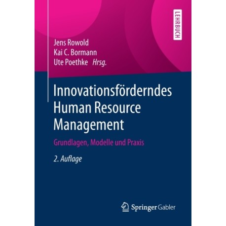 Innovationsforderndes Human Resource Management: Grundlagen, Modelle und Praxis