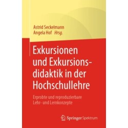 Exkursionen und Exkursionsdidaktik in der Hochschullehre: Erprobte und reproduzierbare Lehr- und Lernkonzepte