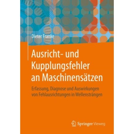 Ausricht- und Kupplungsfehler an Maschinensatzen: Erfassung, Diagnose und Auswirkungen von Fehlausrichtungen in Wellenstrangen
