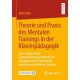 Theorie und Praxis des Mentalen Trainings in der Klavierpadagogik: Eine vergleichende Systematisierung methodischer Zugange unter Einbeziehung sportwissenschaftlicher Studien