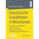 Islamistische Gewalttaten in Westeuropa: Entwicklung und empirische Uberprufung eines Erklarungsmodells der Radikalisierung und Tatbegehung
