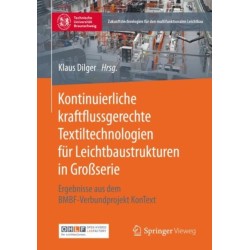 Kontinuierliche kraftflussgerechte Textiltechnologien fur Leichtbaustrukturen in Großserie: Ergebnisse aus dem BMBF-Verbundprojekt KonText