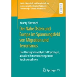 Der Nahe Osten und Europa im Spannungsfeld von Migration und Terrorismus: Eine Hintergrundanalyse zu Ursprungen, aktuellen Herausforderungen und Verbindungslinien