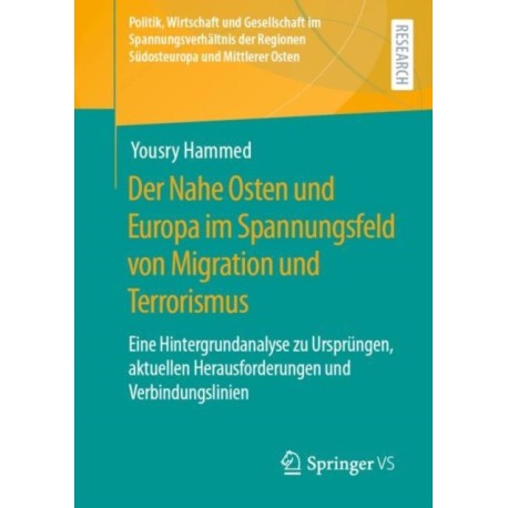 Der Nahe Osten und Europa im Spannungsfeld von Migration und Terrorismus: Eine Hintergrundanalyse zu Ursprungen, aktuellen Herausforderungen und Verbindungslinien