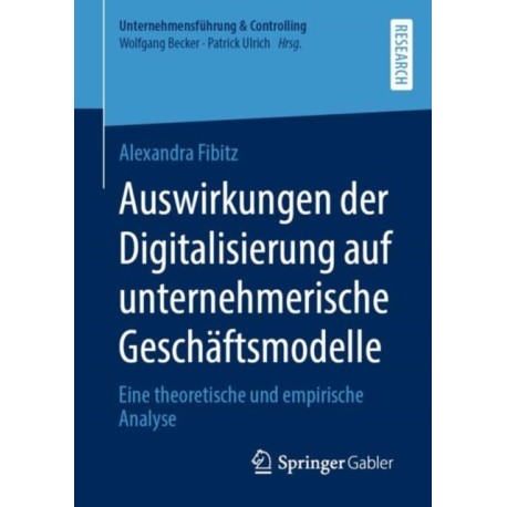 Auswirkungen der Digitalisierung auf unternehmerische Geschaftsmodelle: Eine theoretische und empirische Analyse