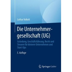 Die Unternehmergesellschaft (UG): Grundung, Geschaftsfuhrung, Recht und Steuern fur kleinere Unternehmen und Start-Ups