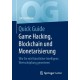 Quick Guide Game Hacking, Blockchain und Monetarisierung: Wie Sie mit Kunstlicher Intelligenz Wertschopfung generieren
