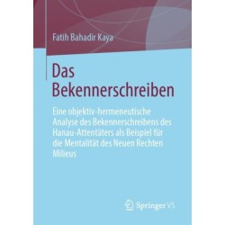 Das Bekennerschreiben: Eine objektiv-hermeneutische Analyse des Bekennerschreibens des Hanau-Attentaters als Beispiel fur die Mentalitat des Neuen Rechten Milieus