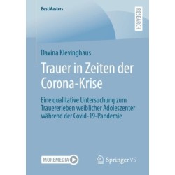 Trauer in Zeiten der Corona-Krise: Eine qualitative Untersuchung zum Trauererleben weiblicher Adoleszenter wahrend der Covid-19-Pandemie