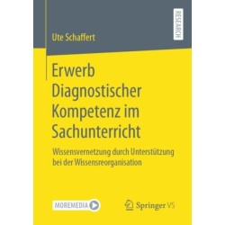 Erwerb Diagnostischer Kompetenz im Sachunterricht: Wissensvernetzung durch Unterstutzung bei der Wissensreorganisation