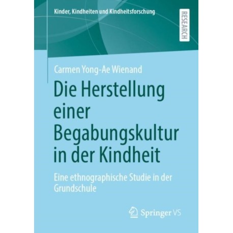 Die Herstellung einer Begabungskultur in der Kindheit: Eine ethnographische Studie in der Grundschule