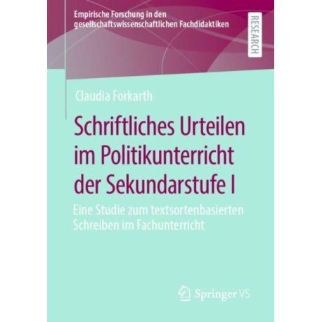 Schriftliches Urteilen im Politikunterricht der Sekundarstufe I: Eine Studie zum textsortenbasierten Schreiben im Fachunterricht