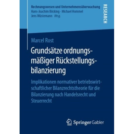 Grundsatze ordnungsmaßiger Ruckstellungsbilanzierung: Implikationen normativer betriebswirtschaftlicher Bilanzrechtstheorie fur die Bilanzierung nach Handelsrecht und Steuerrecht