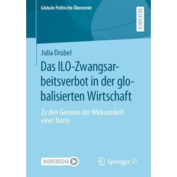 Das ILO-Zwangsarbeitsverbot in der globalisierten Wirtschaft: Zu den Grenzen der Wirksamkeit einer Norm