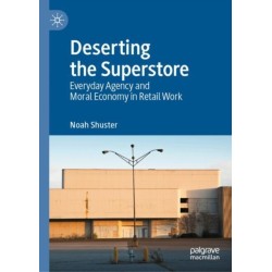 Deserting the Superstore: Everyday Agency and Moral Economy in Retail Work