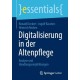 Digitalisierung in der Altenpflege: Analyse und Handlungsempfehlungen