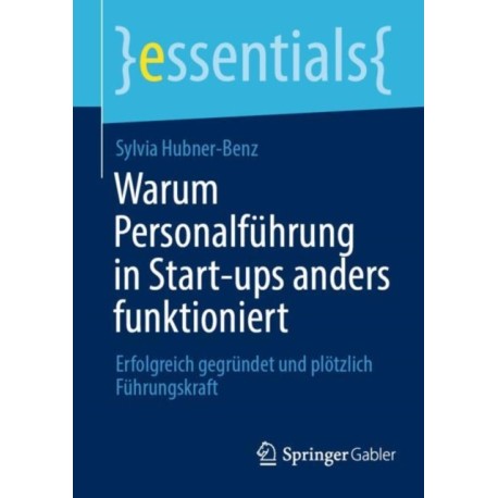 Warum Personalfuhrung in Start-ups anders funktioniert: Erfolgreich gegrundet und plotzlich Fuhrungskraft