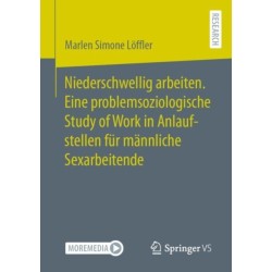 Niederschwellig arbeiten. Eine problemsoziologische Study of Work in Anlaufstellen fur mannliche Sexarbeitende
