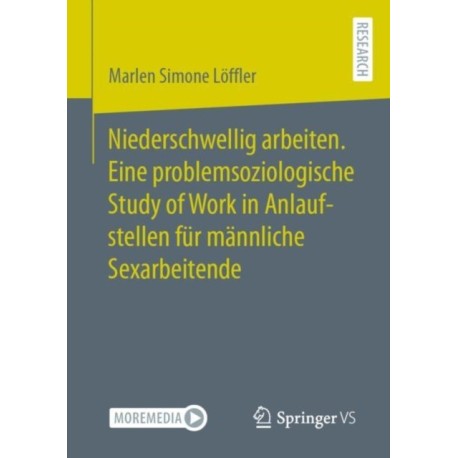 Niederschwellig arbeiten. Eine problemsoziologische Study of Work in Anlaufstellen fur mannliche Sexarbeitende