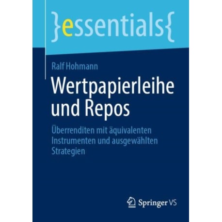 Wertpapierleihe und Repos: Uberrenditen mit aquivalenten Instrumenten und ausgewahlten Strategien