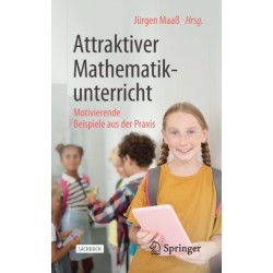 Attraktiver Mathematikunterricht: Motivierende Beispiele aus der Praxis
