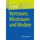 Vertrauen, Misstrauen und Medien