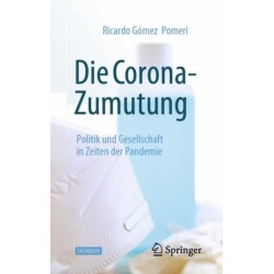 Die Corona-Zumutung: Politik und Gesellschaft in Zeiten der Pandemie