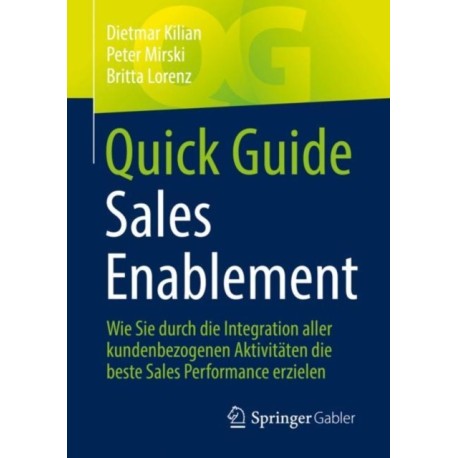 Quick Guide Sales Enablement: Wie Sie durch die Integration aller kundenbezogenen Aktivitaten die beste Sales Performance erzielen
