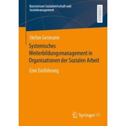 Systemisches Weiterbildungsmanagement in Organisationen der Sozialen Arbeit: Eine Einfuhrung