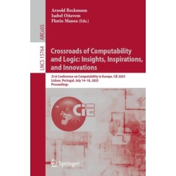 Crossroads of Computability and Logic: Insights, Inspirations, and Innovations: 21st Conference on Computability in Europe, CiE 2025, Lisbon, Portugal, July 14–18, 2025, Proceedings