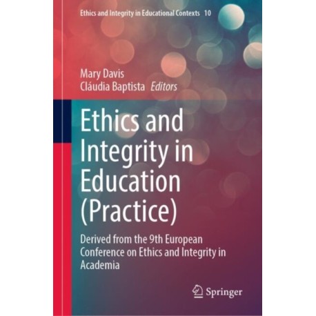 Ethics and Integrity in Education (Practice): Derived from the 9th European Conference on Ethics and Integrity in Academia