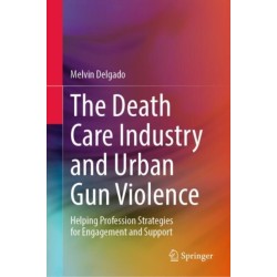 The Death Care Industry and Urban Gun Violence: Helping Profession Strategies for Engagement and Support