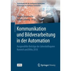 Kommunikation und Bildverarbeitung in der Automation: Ausgewahlte Beitrage der Jahreskolloquien KommA und BVAu 2018