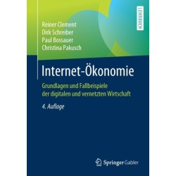 Internet-Okonomie: Grundlagen und Fallbeispiele der digitalen und vernetzten Wirtschaft