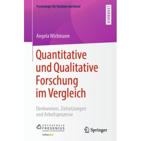 Quantitative und Qualitative Forschung im Vergleich: Denkweisen, Zielsetzungen und Arbeitsprozesse