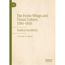 The Foxite Whigs and Visual Culture, 1780-1810: Radical Sociability