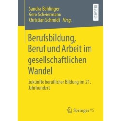 Berufsbildung, Beruf und Arbeit im gesellschaftlichen Wandel: Zukunfte beruflicher Bildung im 21. Jahrhundert