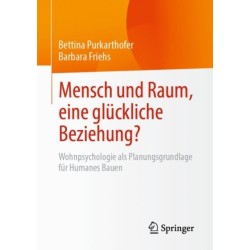 Mensch und Raum, eine gluckliche Beziehung?: Wohnpsychologie als Planungsgrundlage fur Humanes Bauen