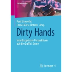 Dirty Hands: Interdisziplinare Perspektiven auf die Graffiti-Szene