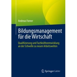 Bildungsmanagement fur die Wirtschaft: Qualifizierung und Fachkrafteentwicklung an der Schwelle zu neuen Arbeitswelten