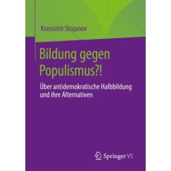 Bildung gegen Populismus?!: Uber antidemokratische Halbbildung und ihre Alternativen