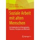 Soziale Arbeit mit alten Menschen: Ein Studienbuch zu Hintergrunden, Theorien, Prinzipien und Methoden