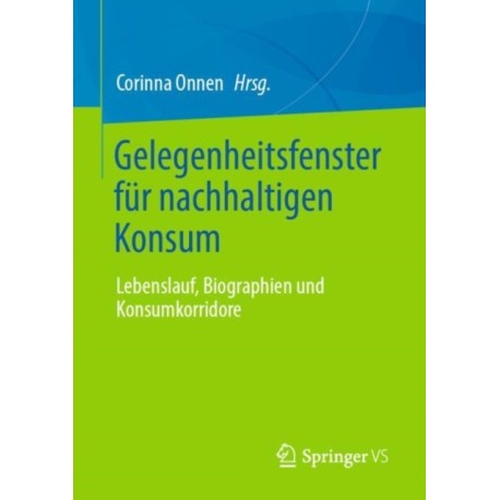Gelegenheitsfenster fur nachhaltigen Konsum: Lebenslauf, Biographien und Konsumkorridore