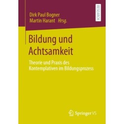 Bildung und Achtsamkeit: Theorie und Praxis des Kontemplativen im Bildungsprozess