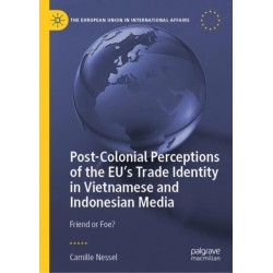 Post-Colonial Perceptions of the EU’s Trade Identity in Vietnamese and Indonesian Media: Friend or Foe?
