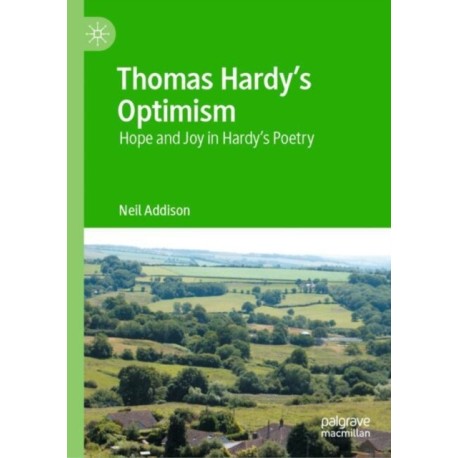 Thomas Hardy’s Optimism: Hope and Joy in Hardy’s Poetry