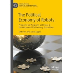 The Political Economy of Robots: Prospects for Prosperity and Peace in the Automated 21st Century, 2nd edition