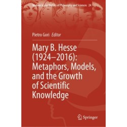 Mary B. Hesse (1924–2016): Metaphors, Models, and the Growth of Scientific Knowledge