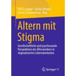 Altern mit Stigma: Gesellschaftliche und psychosoziale Perspektiven des Alterwerdens in stigmatisierten Lebenskontexten